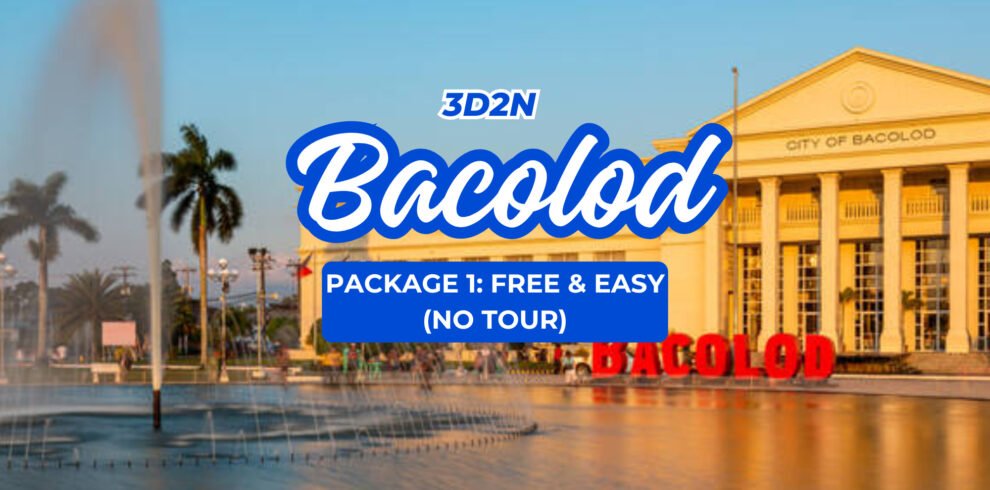 3D2N BACOLOD PACKAGE 1: FREE & EASY